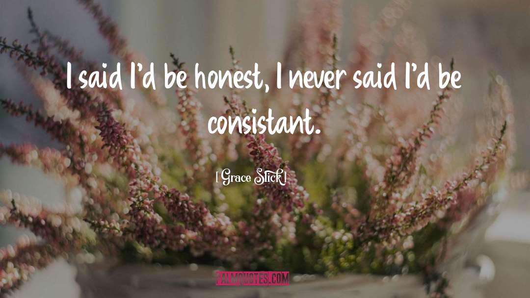 Grace Slick Quotes: I said I'd be honest,