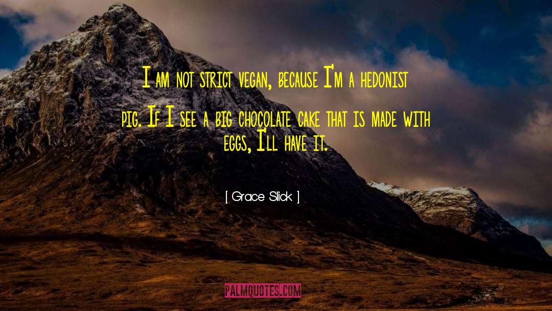 Grace Slick Quotes: I am not strict vegan,
