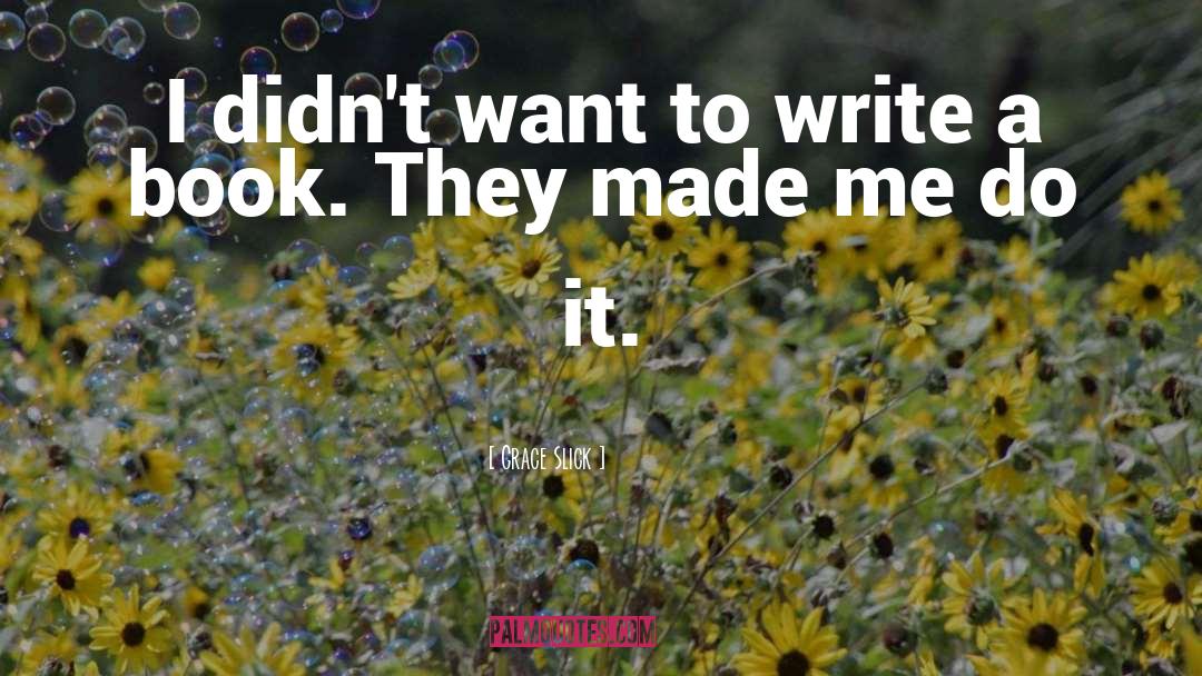 Grace Slick Quotes: I didn't want to write