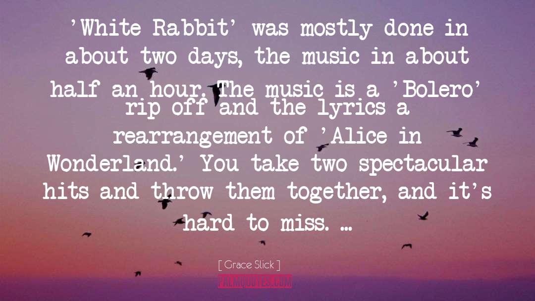 Grace Slick Quotes: 'White Rabbit' was mostly done