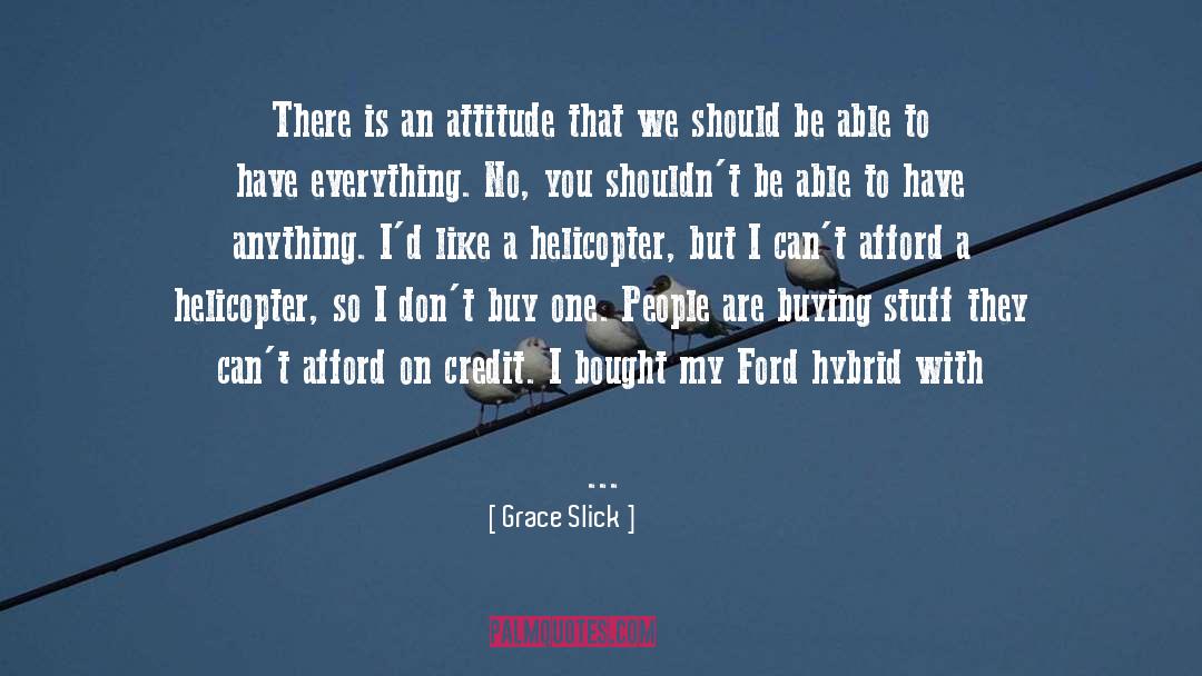 Grace Slick Quotes: There is an attitude that