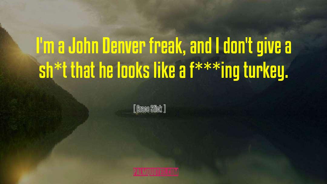 Grace Slick Quotes: I'm a John Denver freak,