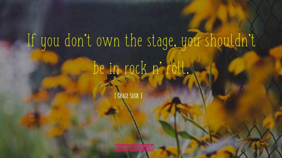 Grace Slick Quotes: If you don't own the