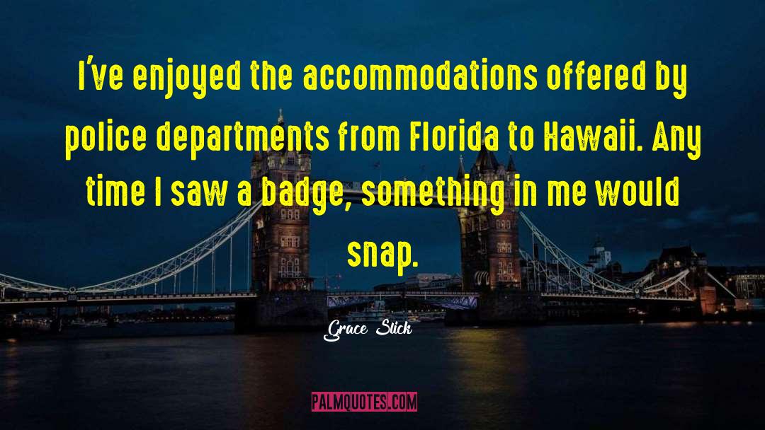 Grace Slick Quotes: I've enjoyed the accommodations offered