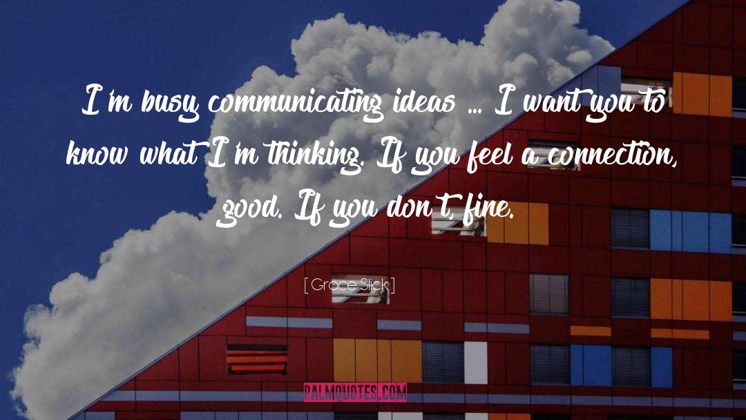 Grace Slick Quotes: I'm busy communicating ideas ...