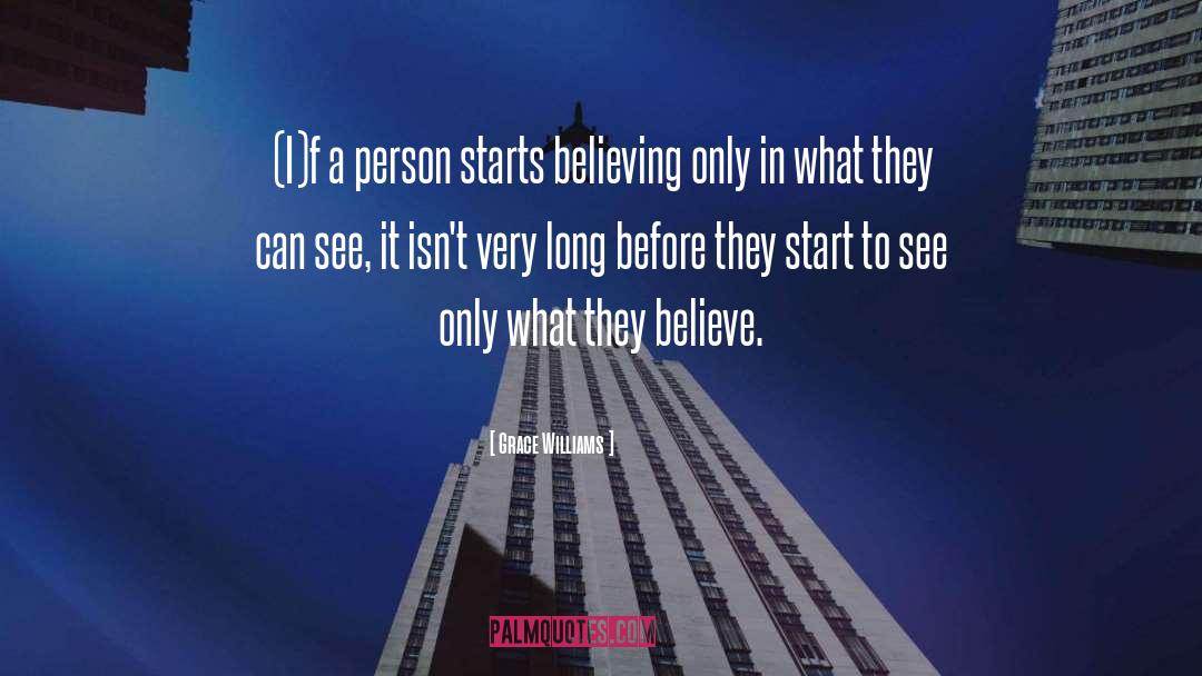Grace Williams Quotes: (I)f a person starts believing