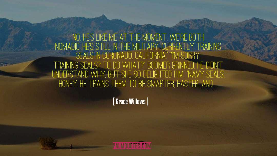 Grace Willows Quotes: No. He's like me at