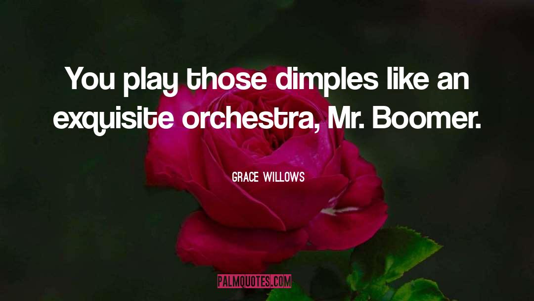 Grace Willows Quotes: You play those dimples like