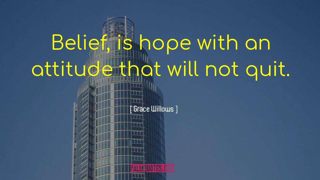 Grace Willows Quotes: Belief, is hope with an