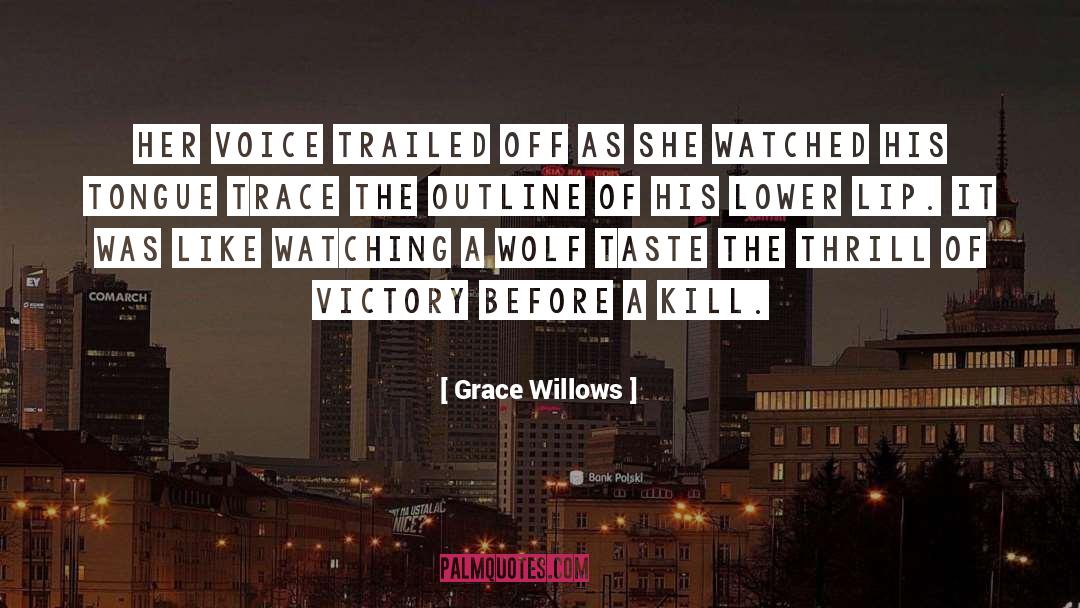 Grace Willows Quotes: Her voice trailed off as