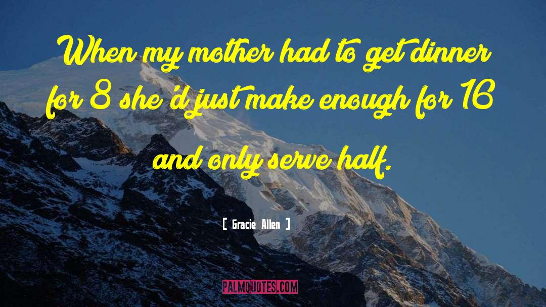 Gracie Allen Quotes: When my mother had to