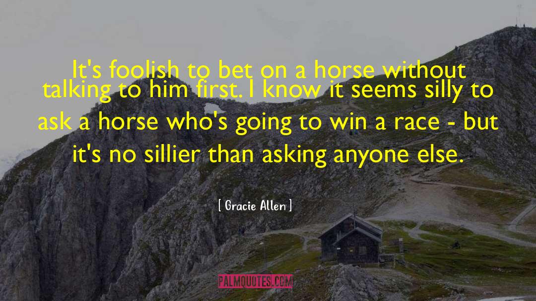 Gracie Allen Quotes: It's foolish to bet on