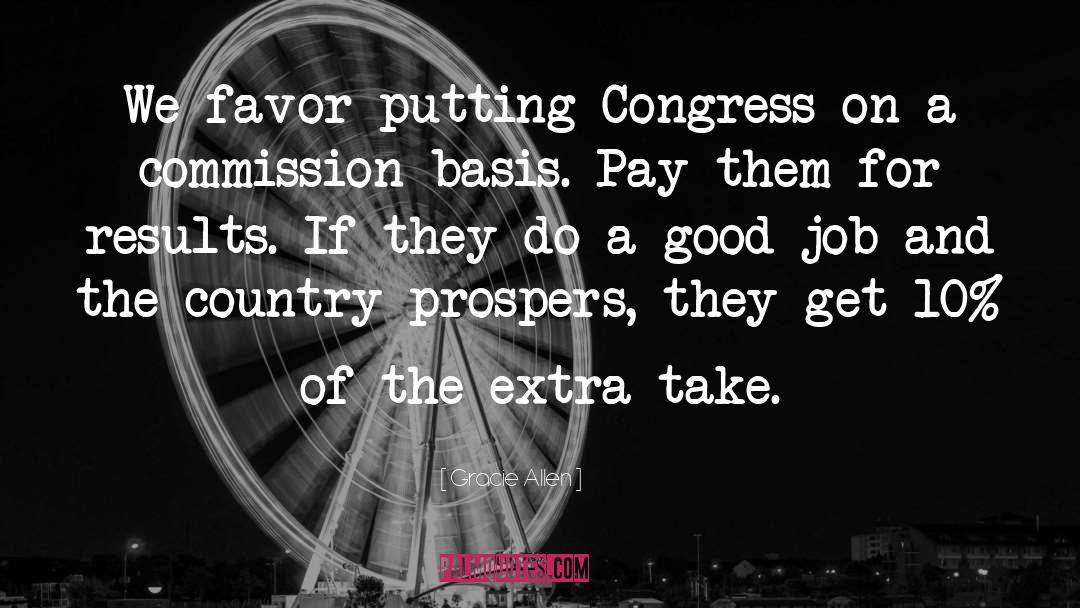 Gracie Allen Quotes: We favor putting Congress on