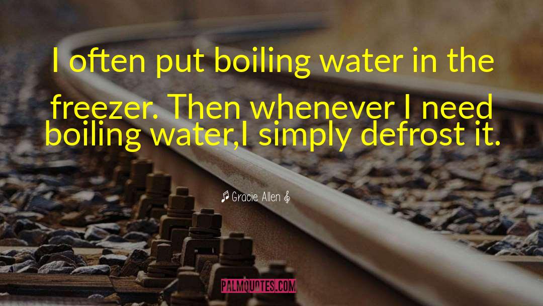 Gracie Allen Quotes: I often put boiling water