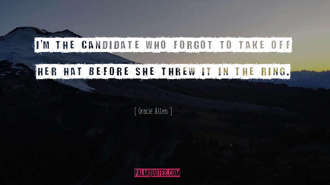 Gracie Allen Quotes: I'm the candidate who forgot