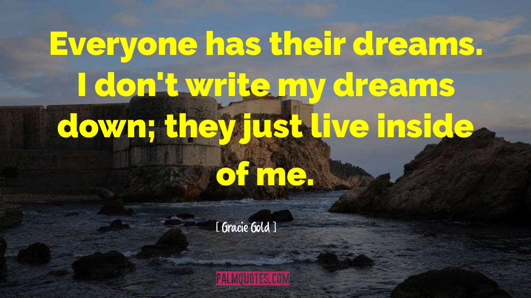 Gracie Gold Quotes: Everyone has their dreams. I