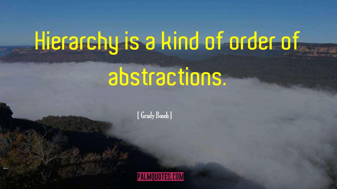Grady Booch Quotes: Hierarchy is a kind of