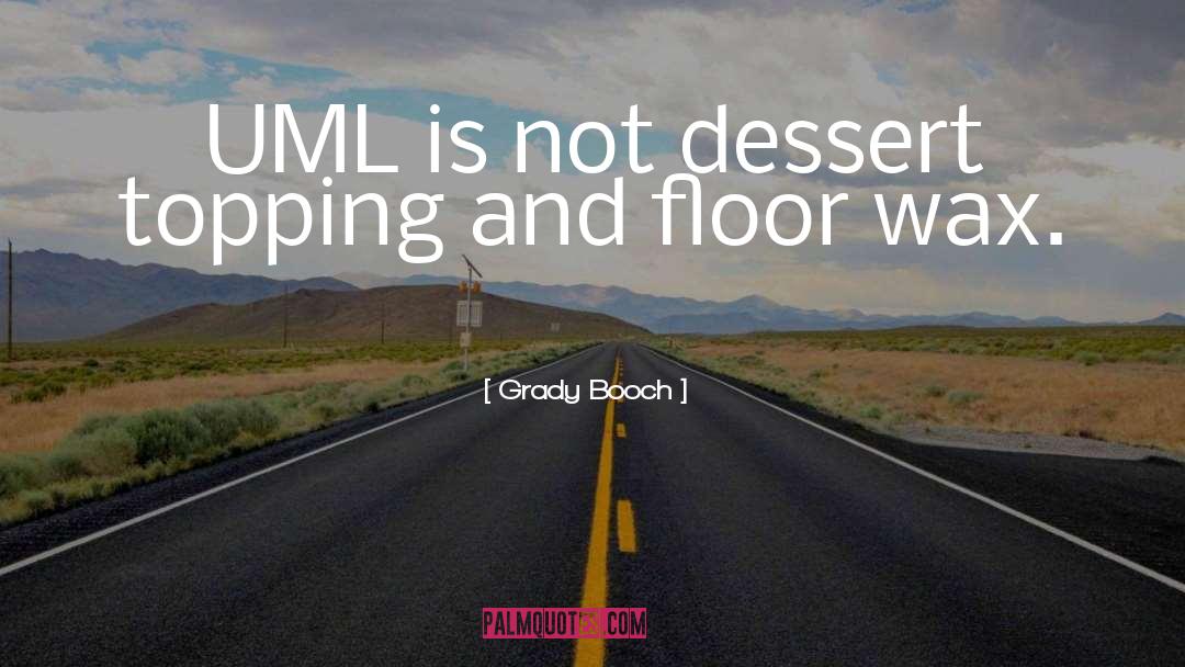 Grady Booch Quotes: UML is not dessert topping