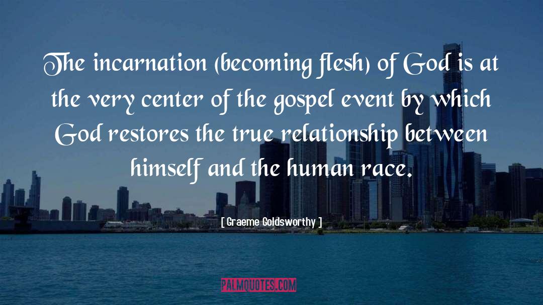 Graeme Goldsworthy Quotes: The incarnation (becoming flesh) of