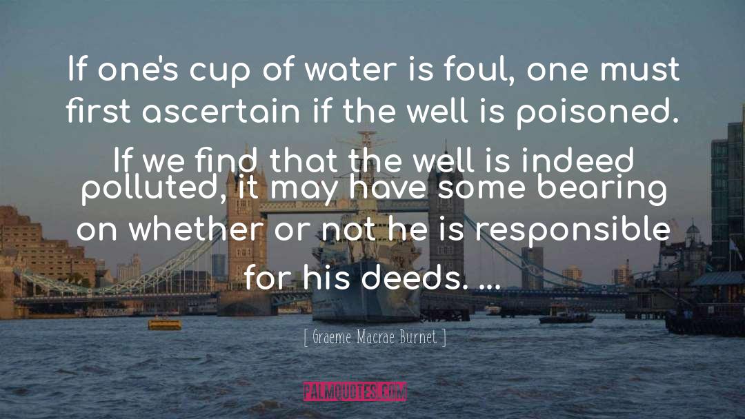 Graeme Macrae Burnet Quotes: If one's cup of water