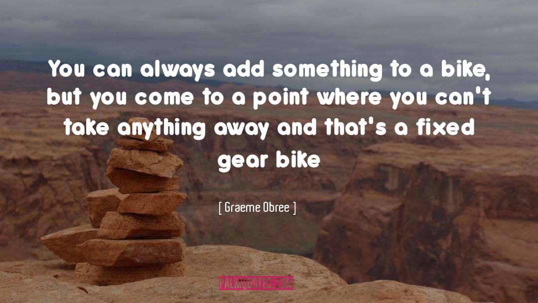 Graeme Obree Quotes: You can always add something