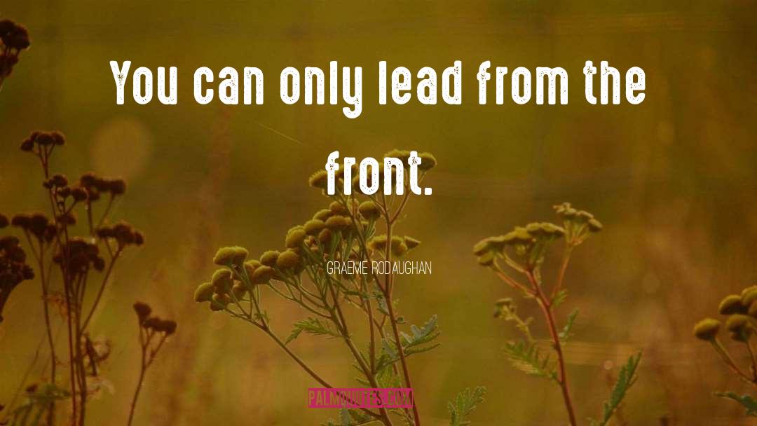 Graeme Rodaughan Quotes: You can only lead from