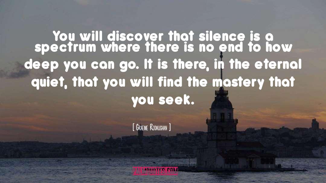 Graeme Rodaughan Quotes: You will discover that silence