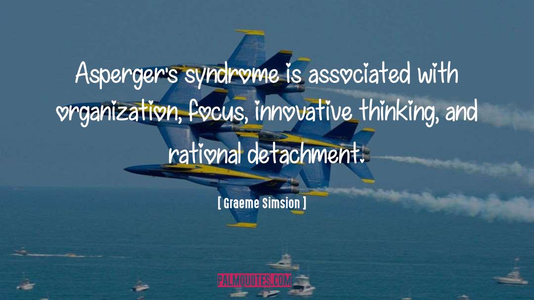 Graeme Simsion Quotes: Asperger's syndrome is associated with