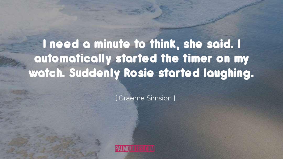 Graeme Simsion Quotes: I need a minute to