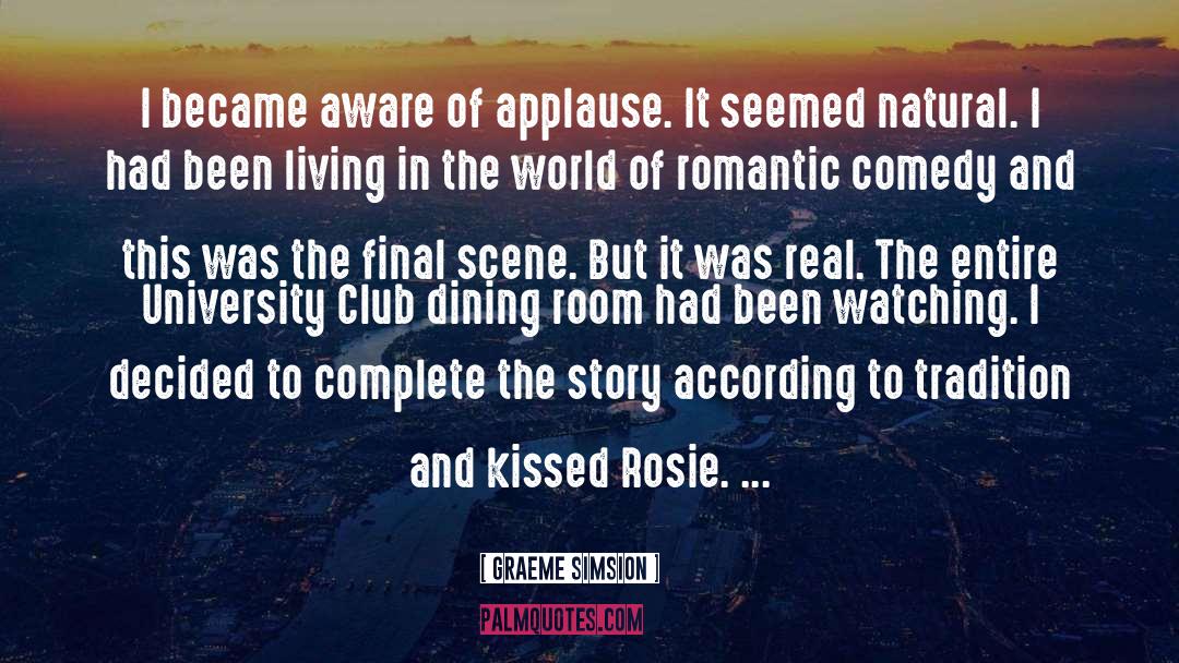 Graeme Simsion Quotes: I became aware of applause.