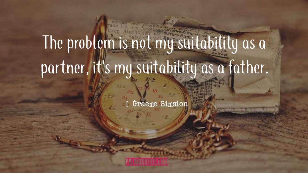 Graeme Simsion Quotes: The problem is not my