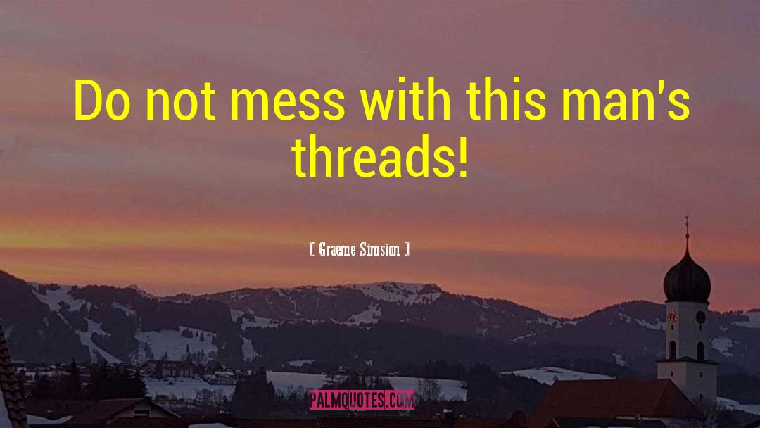 Graeme Simsion Quotes: Do not mess with this