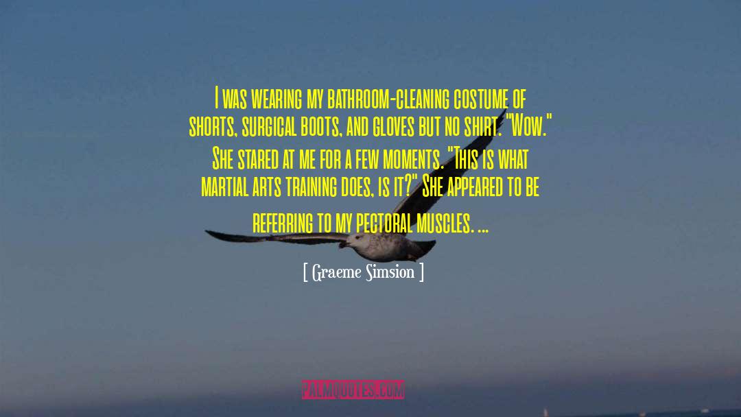 Graeme Simsion Quotes: I was wearing my bathroom-cleaning