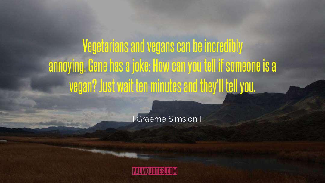 Graeme Simsion Quotes: Vegetarians and vegans can be