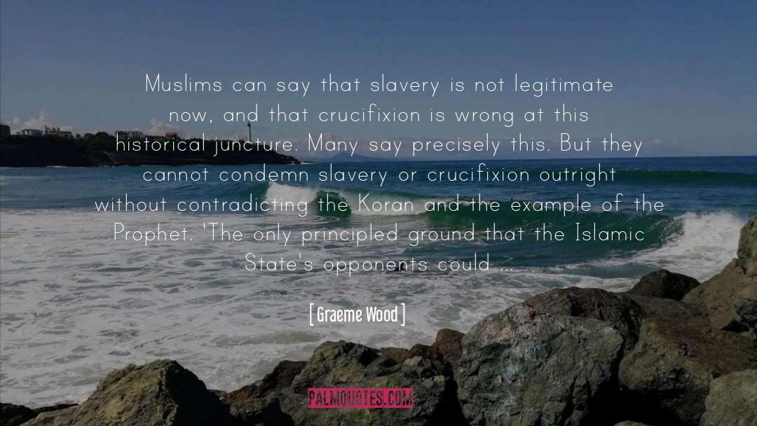 Graeme Wood Quotes: Muslims can say that slavery