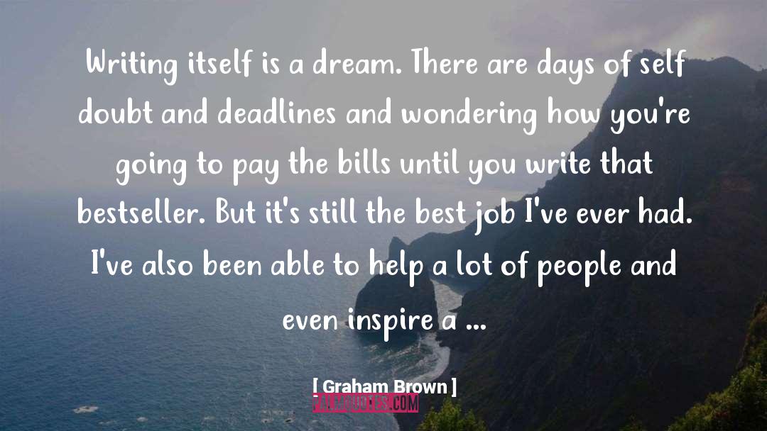 Graham Brown Quotes: Writing itself is a dream.