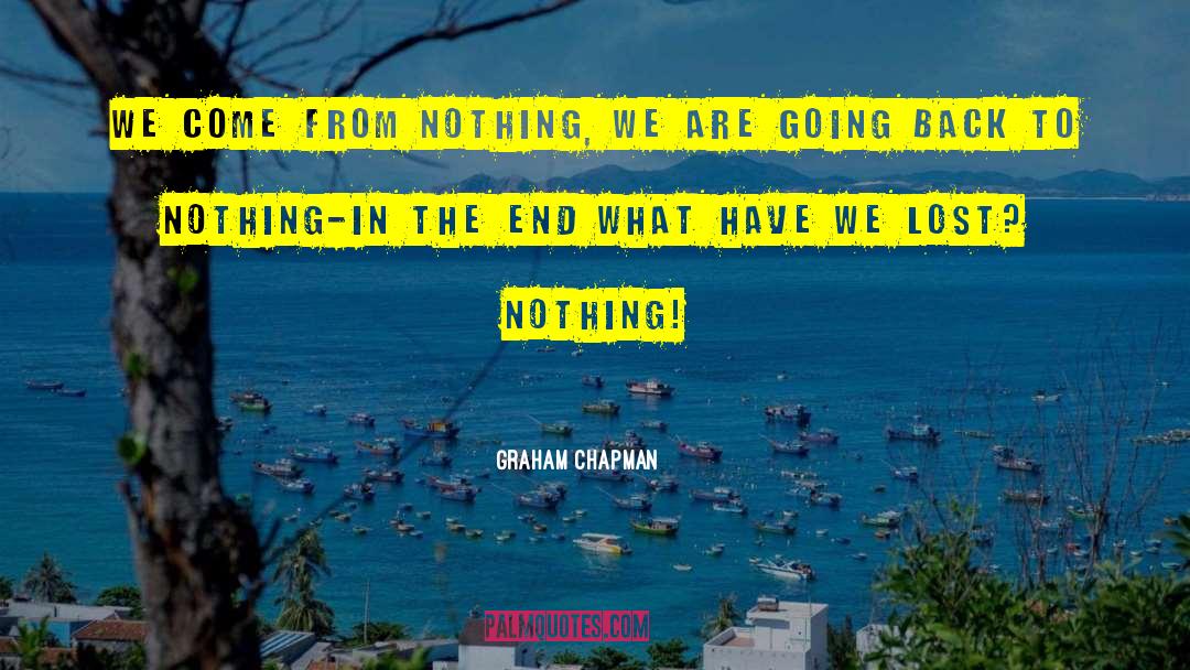 Graham Chapman Quotes: We come from nothing, we