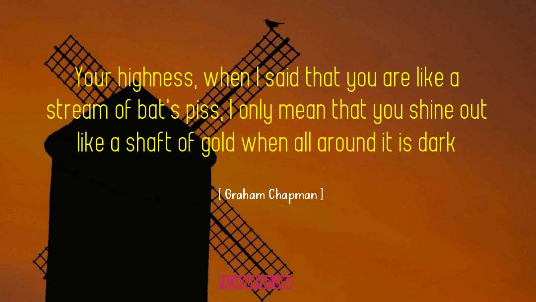 Graham Chapman Quotes: Your highness, when I said