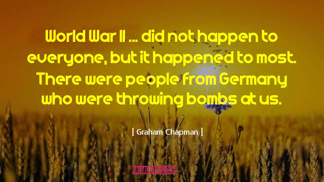 Graham Chapman Quotes: World War II ... did