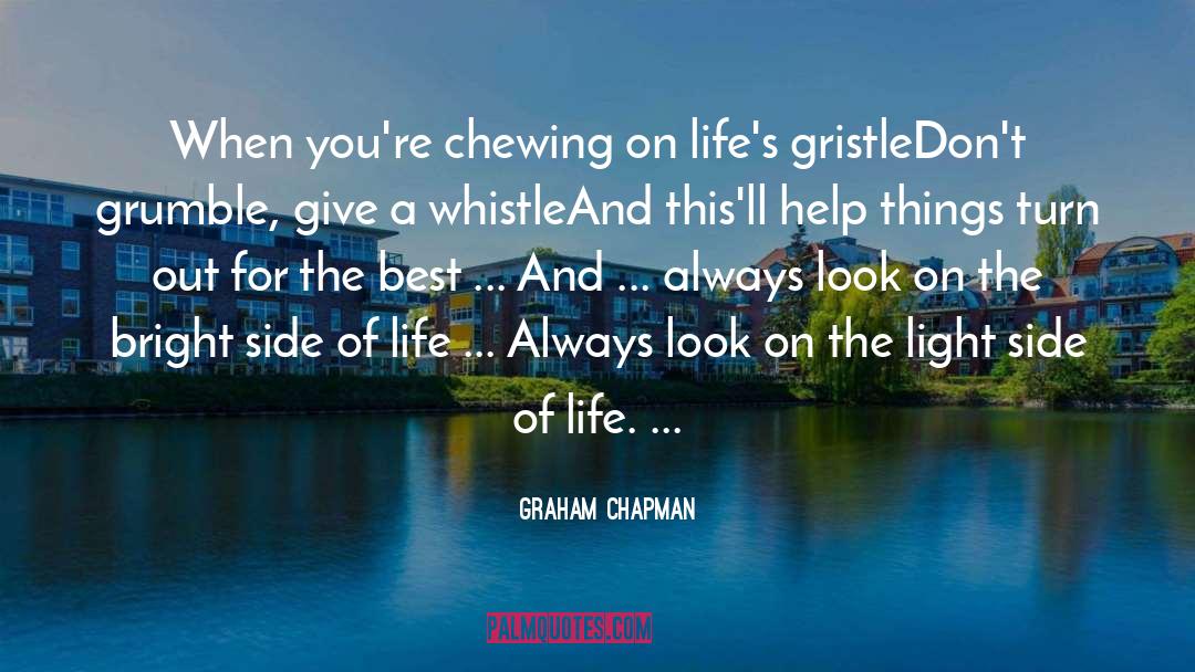 Graham Chapman Quotes: When you're chewing on life's