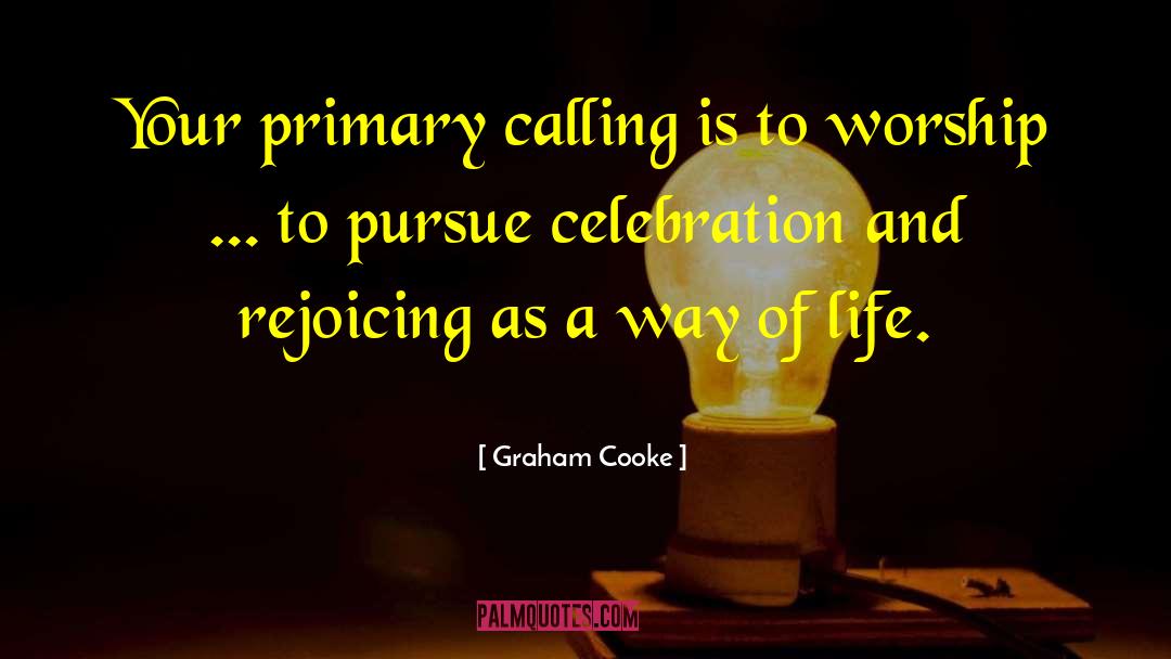 Graham Cooke Quotes: Your primary calling is to