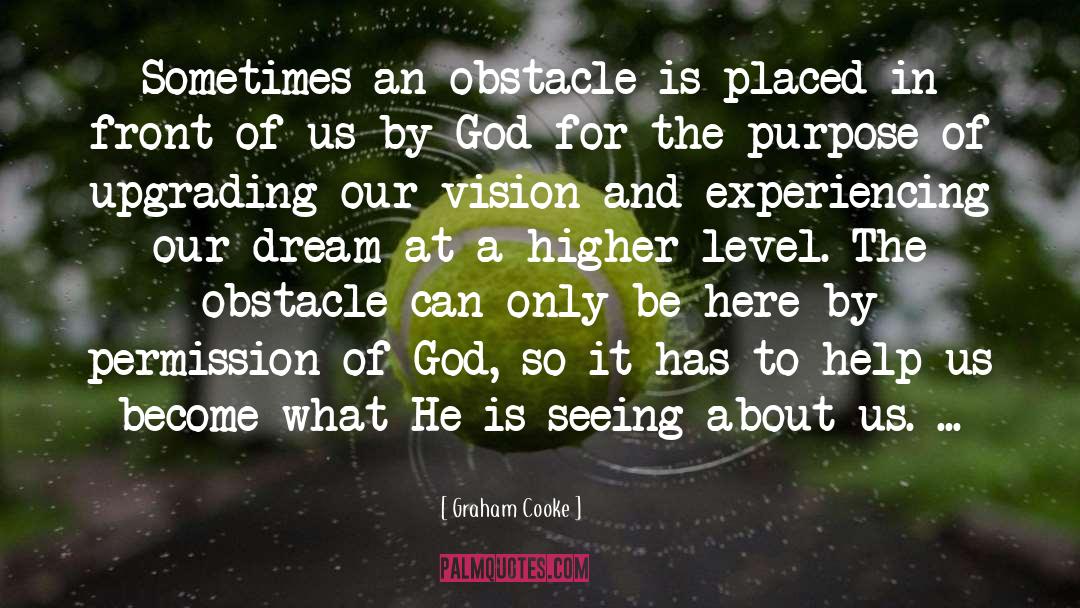 Graham Cooke Quotes: Sometimes an obstacle is placed