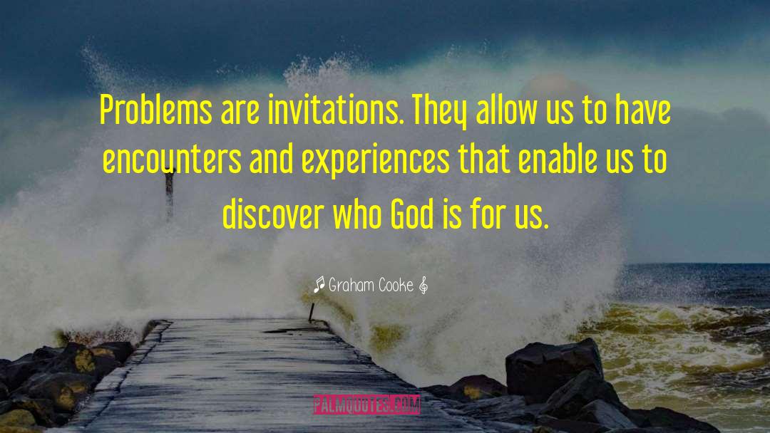 Graham Cooke Quotes: Problems are invitations. They allow