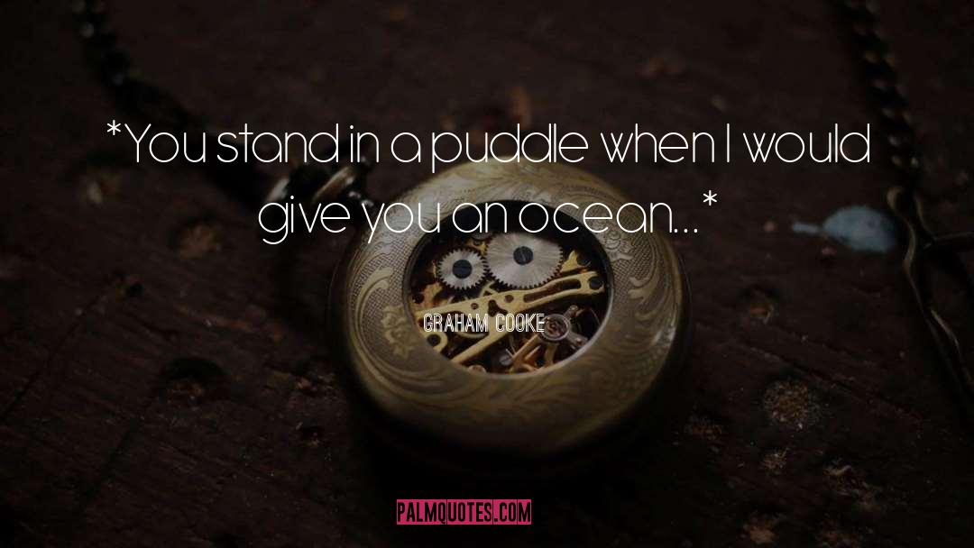 Graham Cooke Quotes: *You stand in a puddle