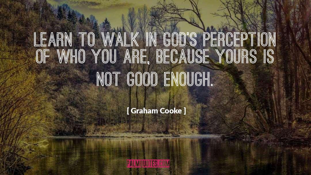 Graham Cooke Quotes: Learn to walk in God's