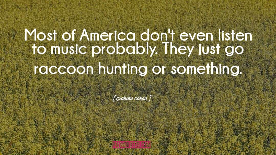 Graham Coxon Quotes: Most of America don't even