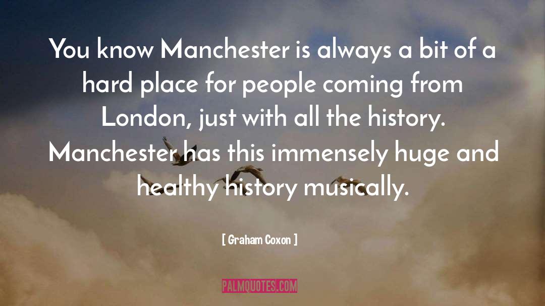 Graham Coxon Quotes: You know Manchester is always