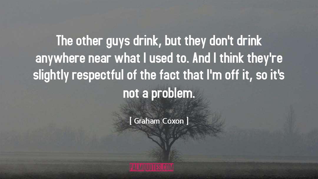 Graham Coxon Quotes: The other guys drink, but