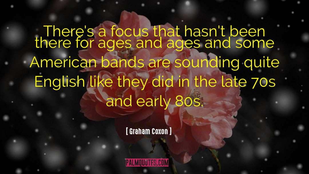 Graham Coxon Quotes: There's a focus that hasn't