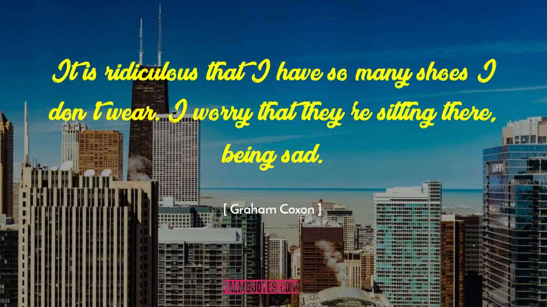 Graham Coxon Quotes: It is ridiculous that I